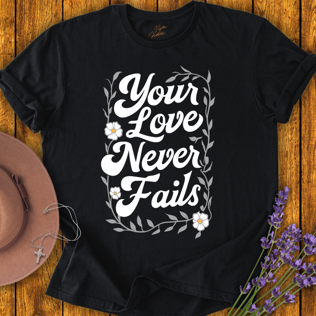 Your Love Never Fails T-Shirt