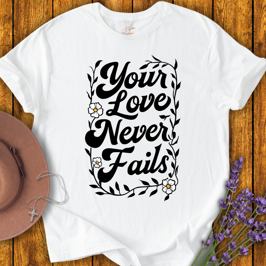 Your Love Never Fails T-Shirt