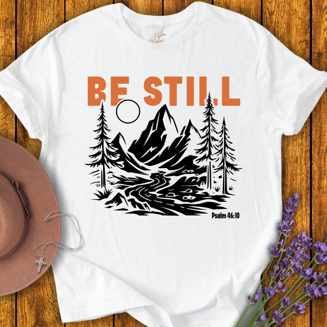 Be Still T-Shirt