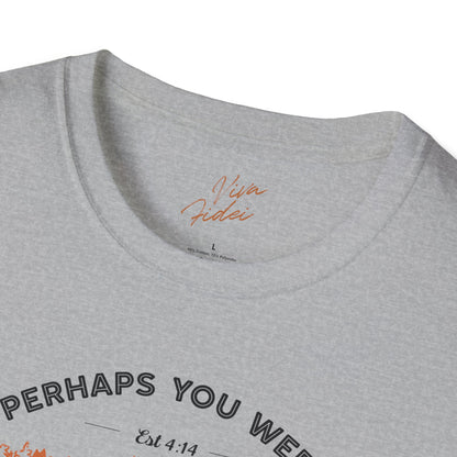 Perhaps You Were Created T-Shirt