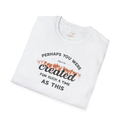 Perhaps You Were Created T-Shirt