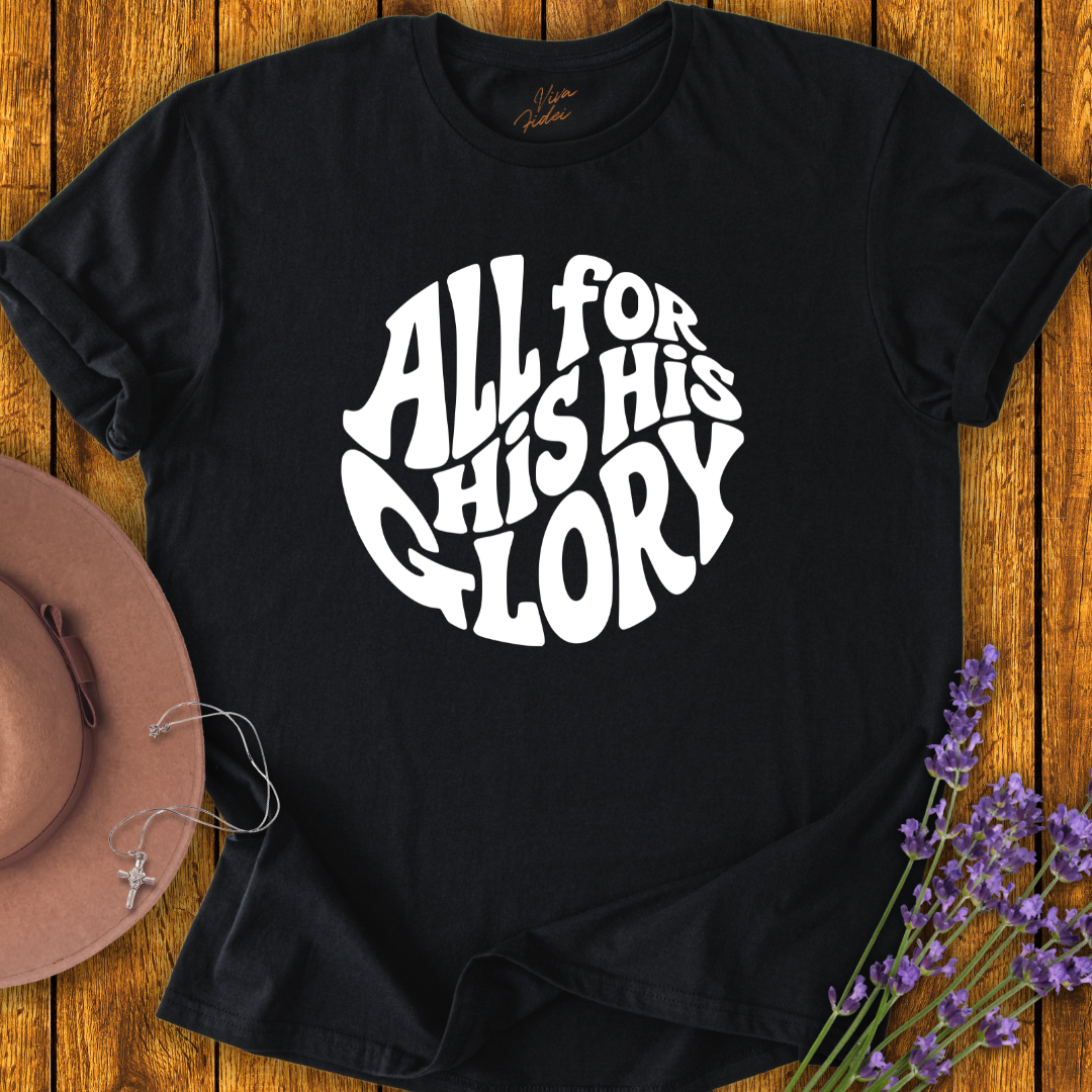 All For His Glory T-Shirt - NEW!