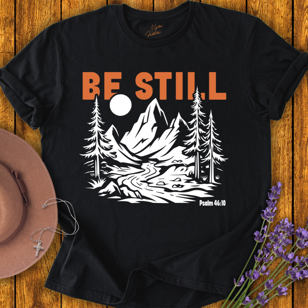 Be Still T-Shirt