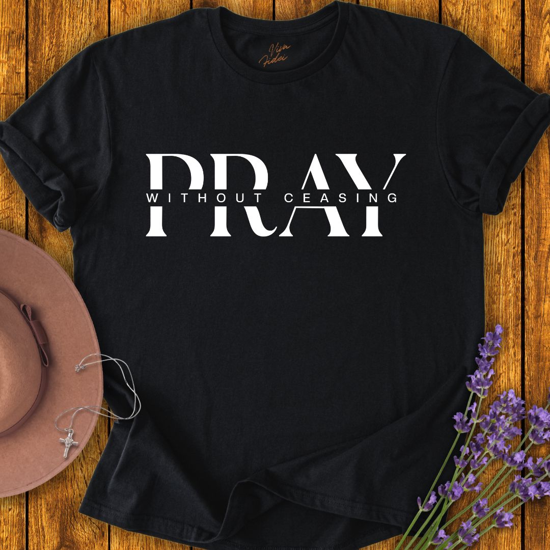Pray without Ceasing T-shirt