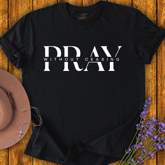 Pray without Ceasing T-shirt