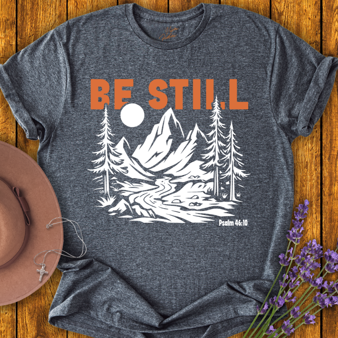 Be Still T-Shirt