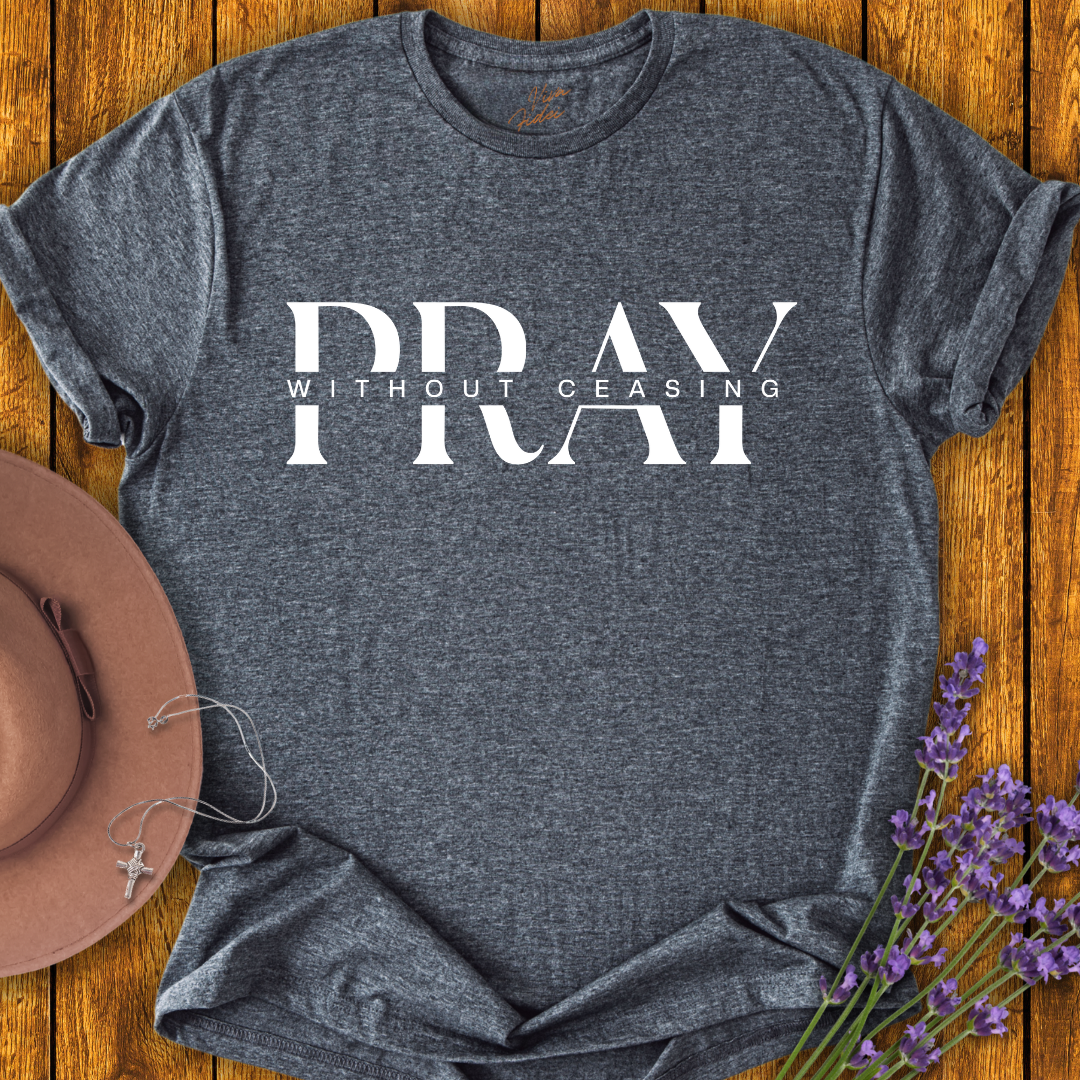 Pray without Ceasing T-shirt