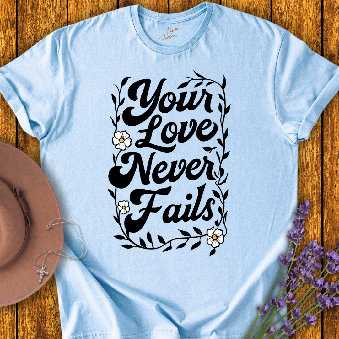 Your Love Never Fails T-Shirt
