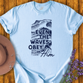 Even the Waves Obey Him T-Shirt