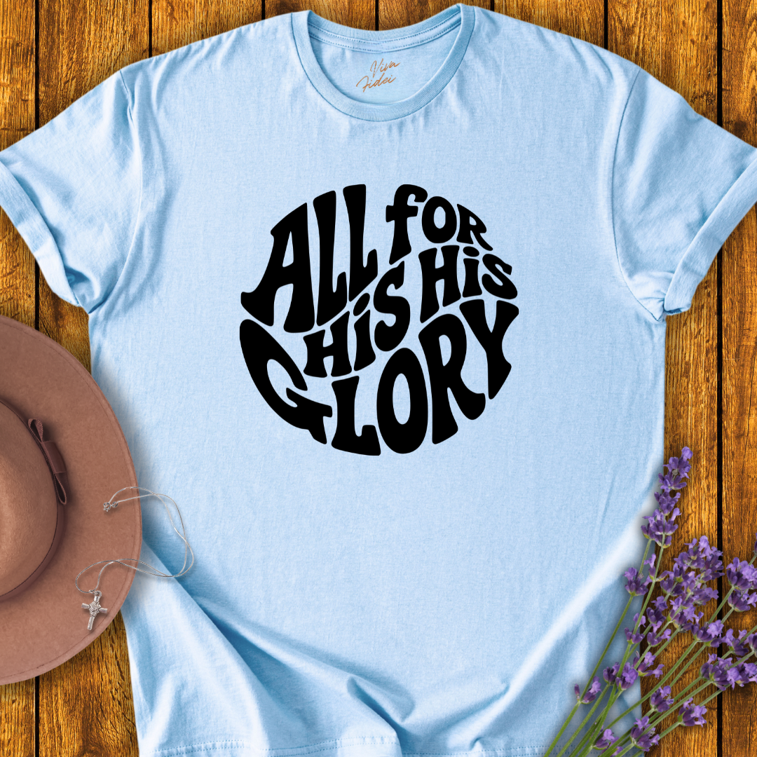 All For His Glory T-Shirt - NEW!