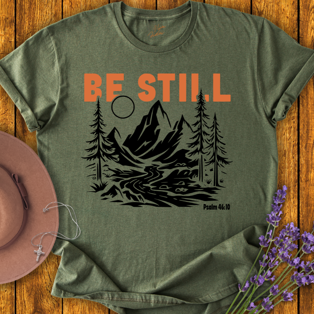Be Still T-Shirt