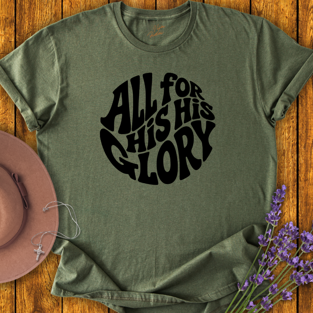 All For His Glory T-Shirt - NEW!
