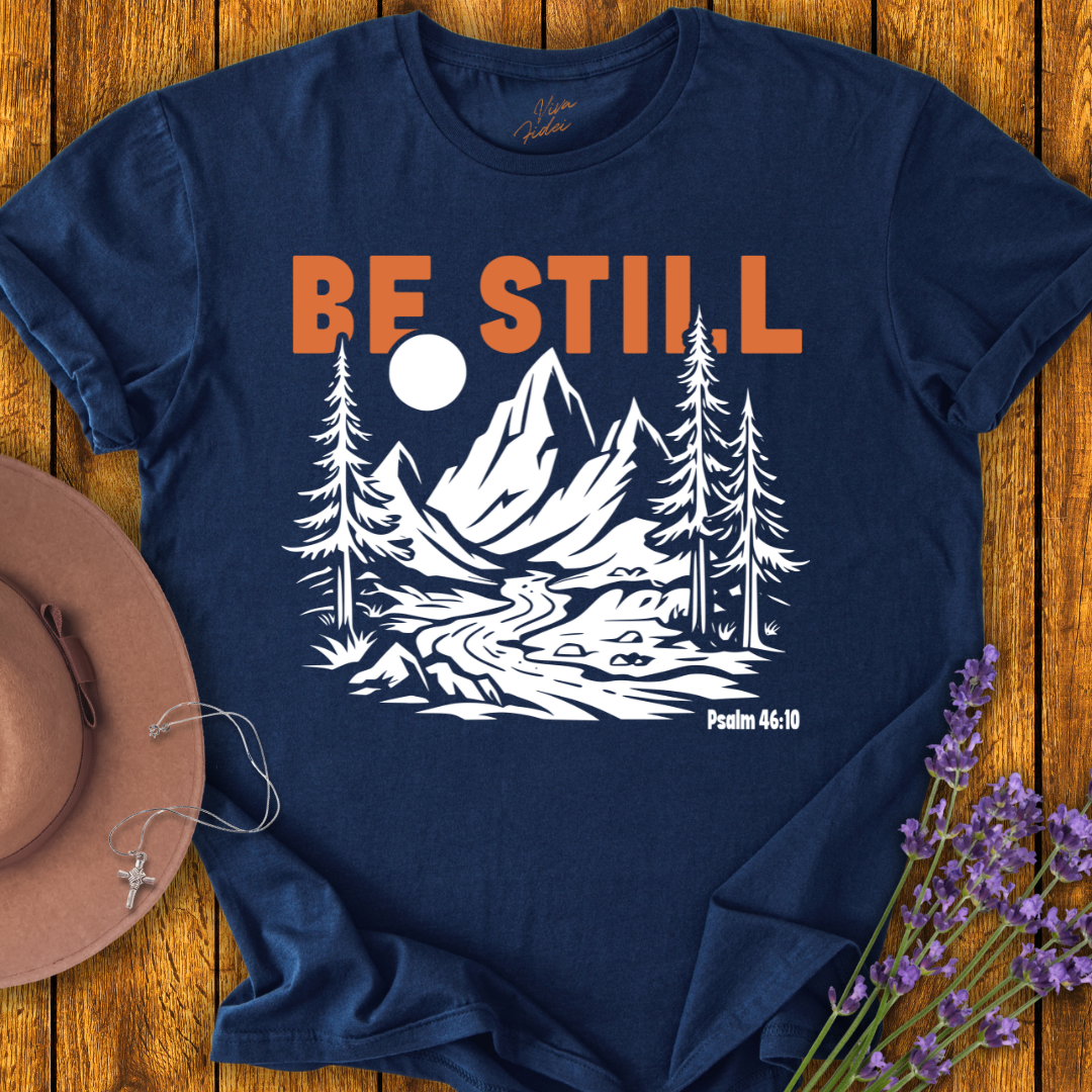 Be Still T-Shirt