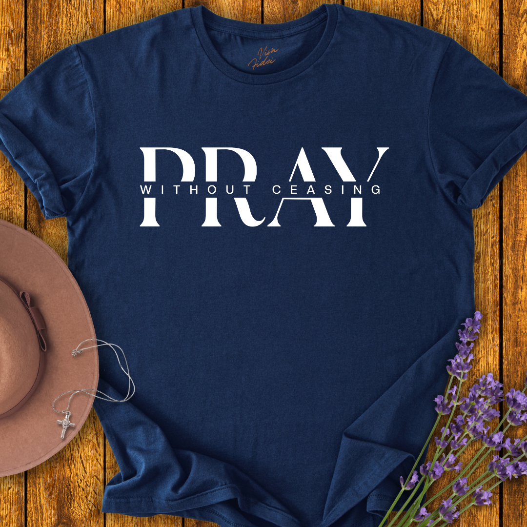 Pray without Ceasing T-shirt