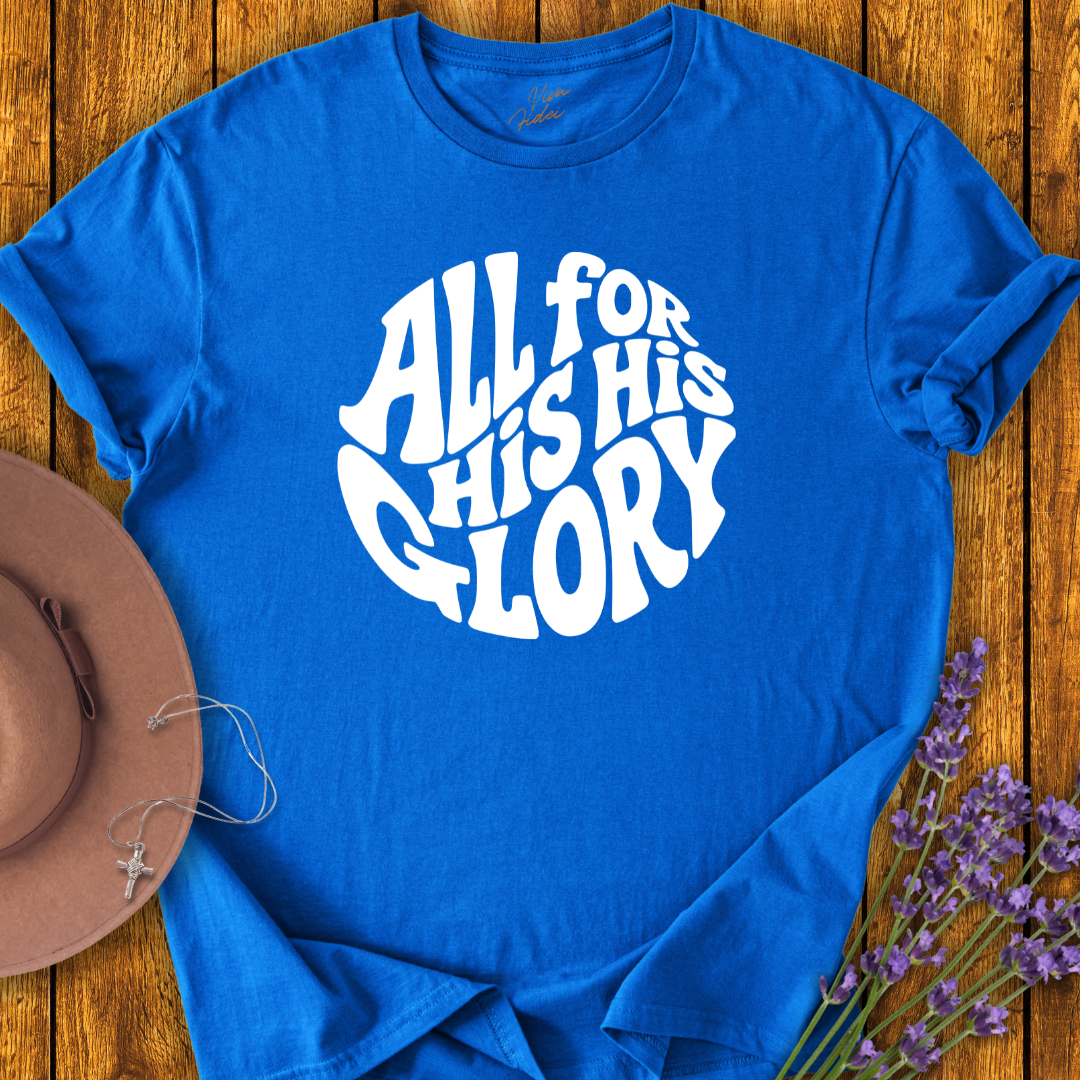 All For His Glory T-Shirt - NEW!