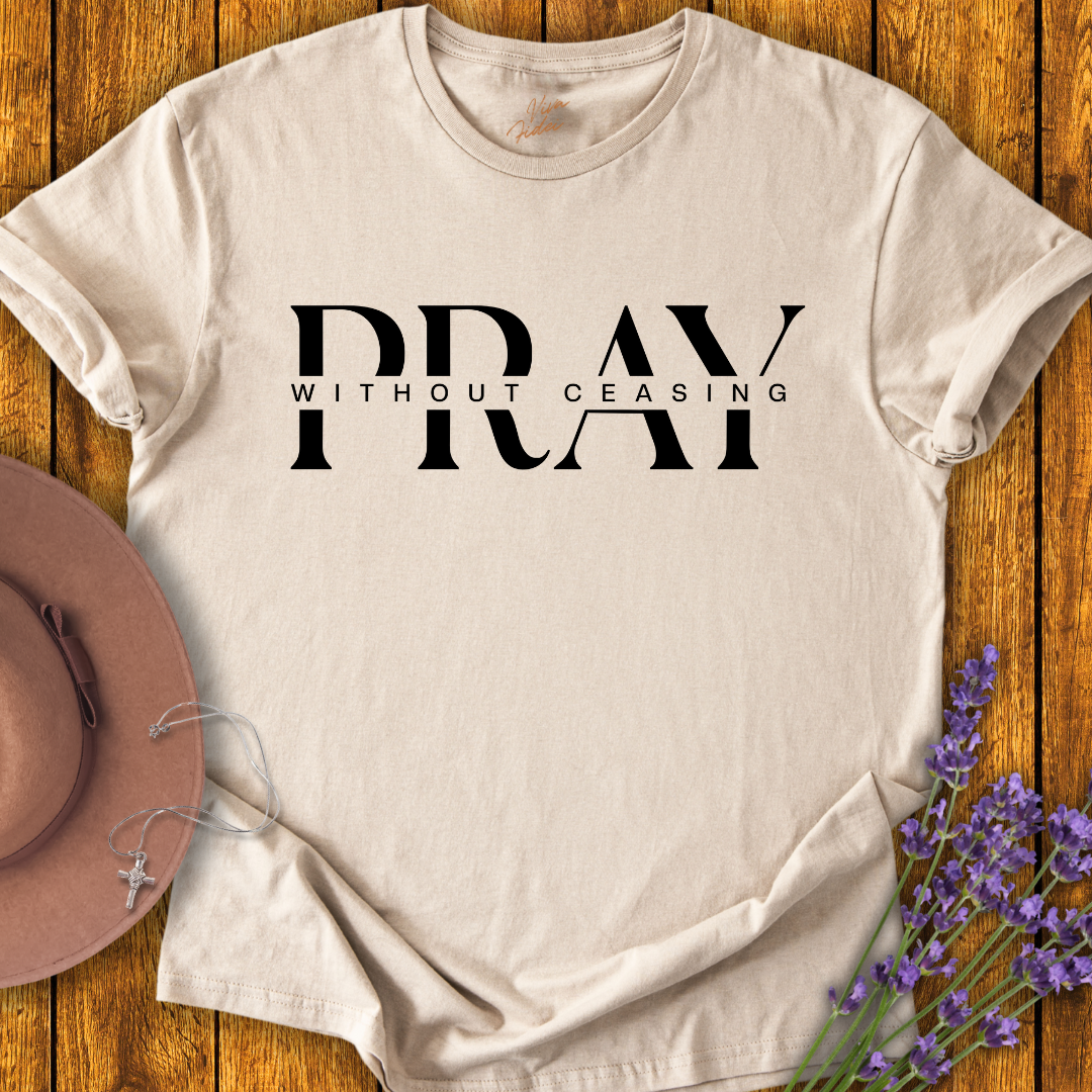 Pray without Ceasing T-shirt
