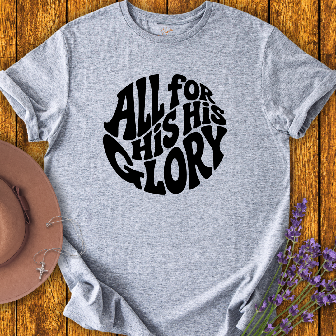 All For His Glory T-Shirt - NEW!