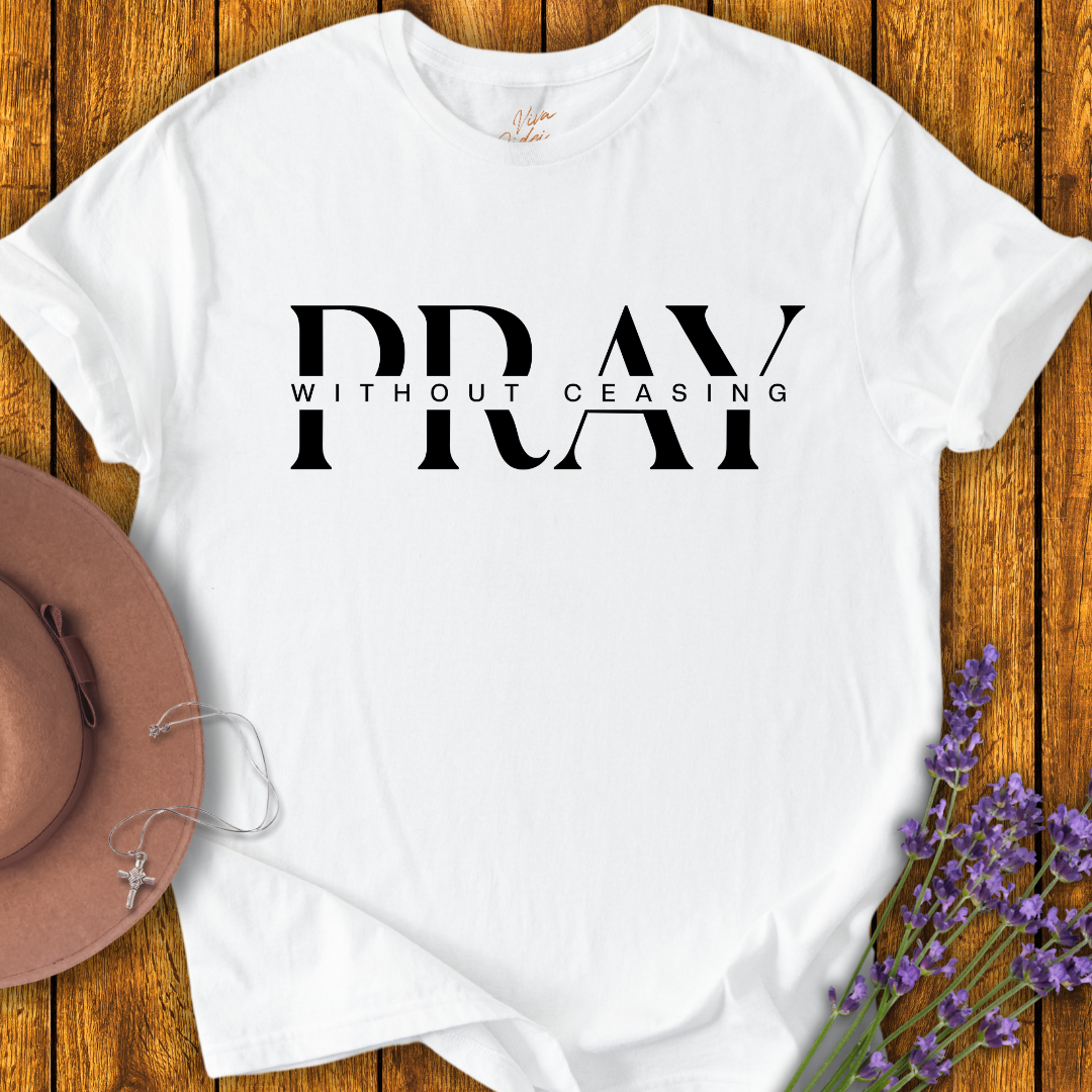 Pray without Ceasing T-shirt