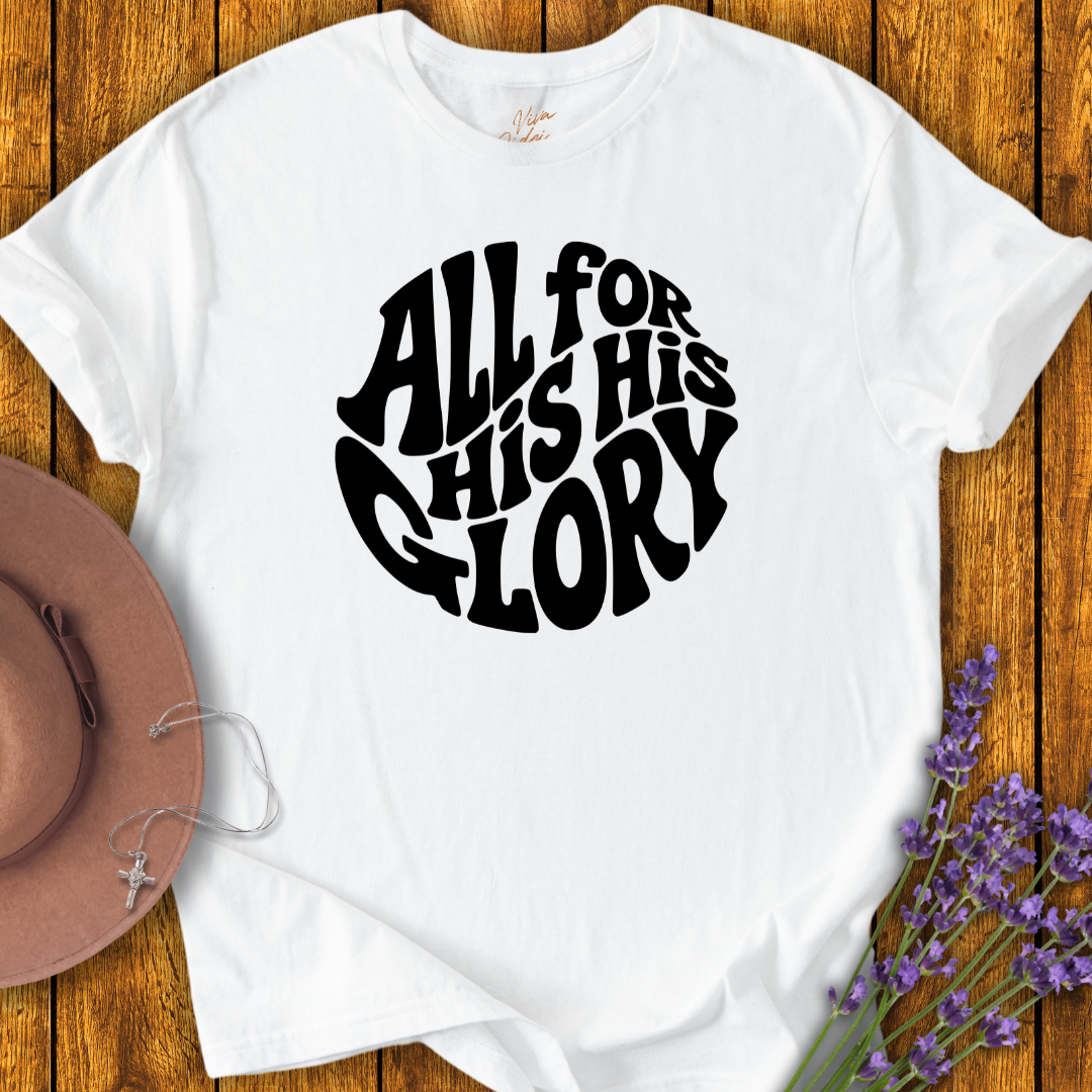 All For His Glory T-Shirt - NEW!