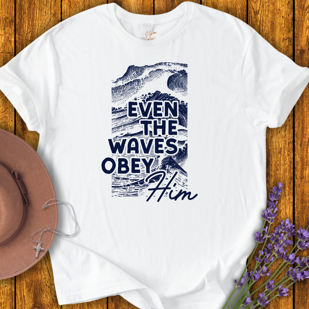 Even the Waves Obey Him T-Shirt